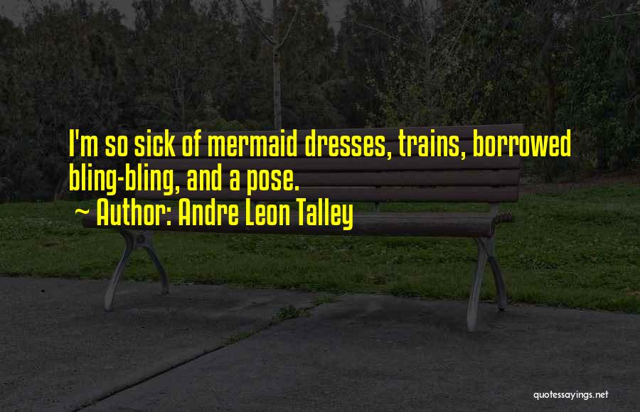 Andre Leon Talley Quotes: I'm So Sick Of Mermaid Dresses, Trains, Borrowed Bling-bling, And A Pose.