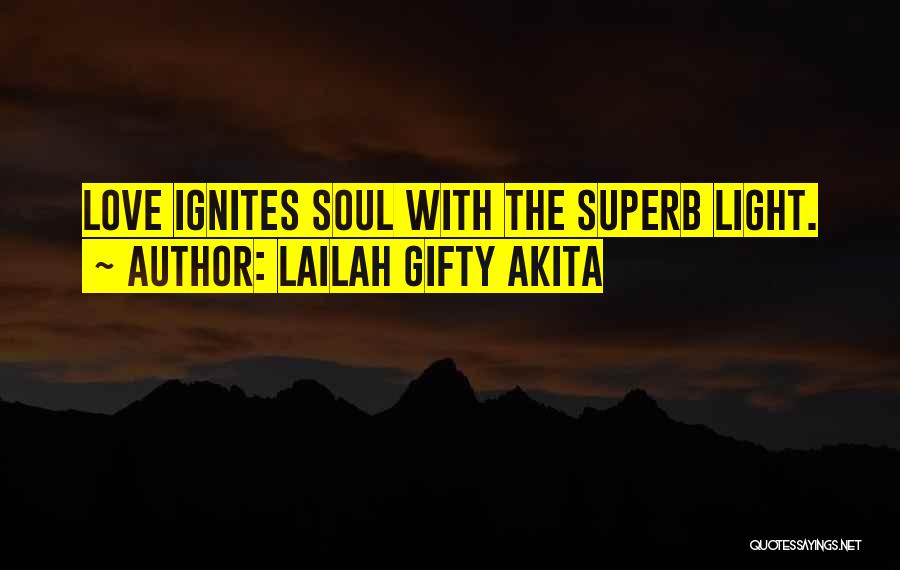 Lailah Gifty Akita Quotes: Love Ignites Soul With The Superb Light.