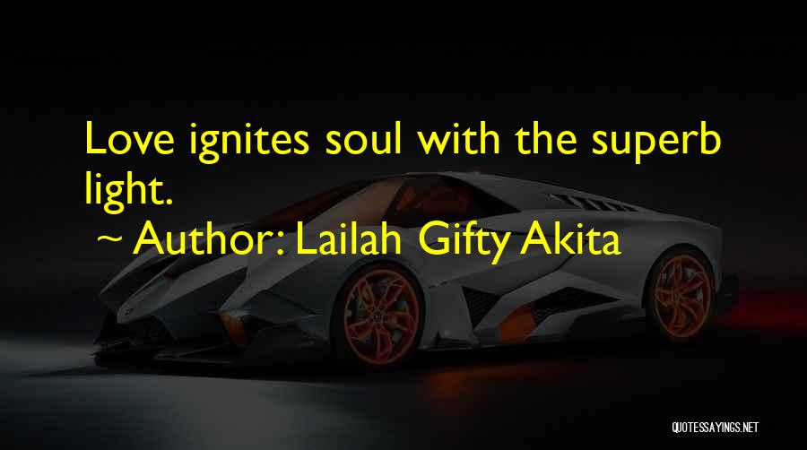 Lailah Gifty Akita Quotes: Love Ignites Soul With The Superb Light.