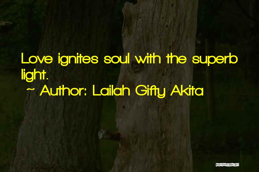 Lailah Gifty Akita Quotes: Love Ignites Soul With The Superb Light.