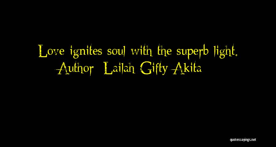 Lailah Gifty Akita Quotes: Love Ignites Soul With The Superb Light.