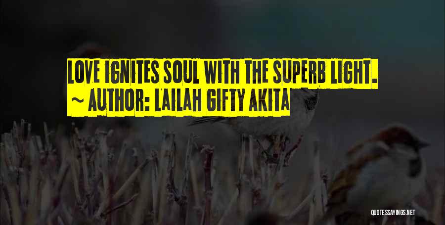 Lailah Gifty Akita Quotes: Love Ignites Soul With The Superb Light.