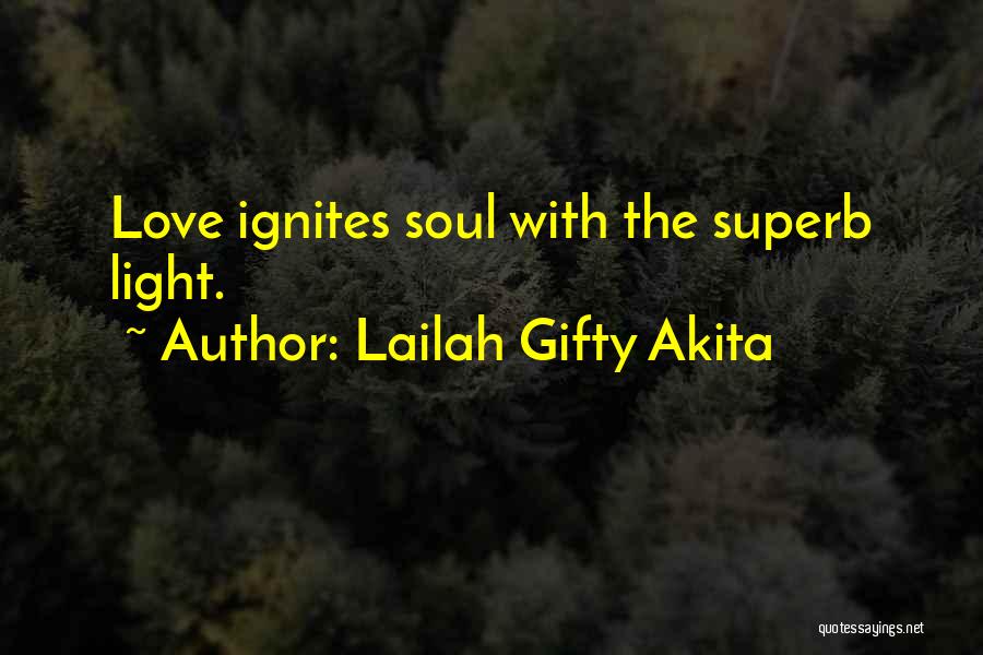 Lailah Gifty Akita Quotes: Love Ignites Soul With The Superb Light.