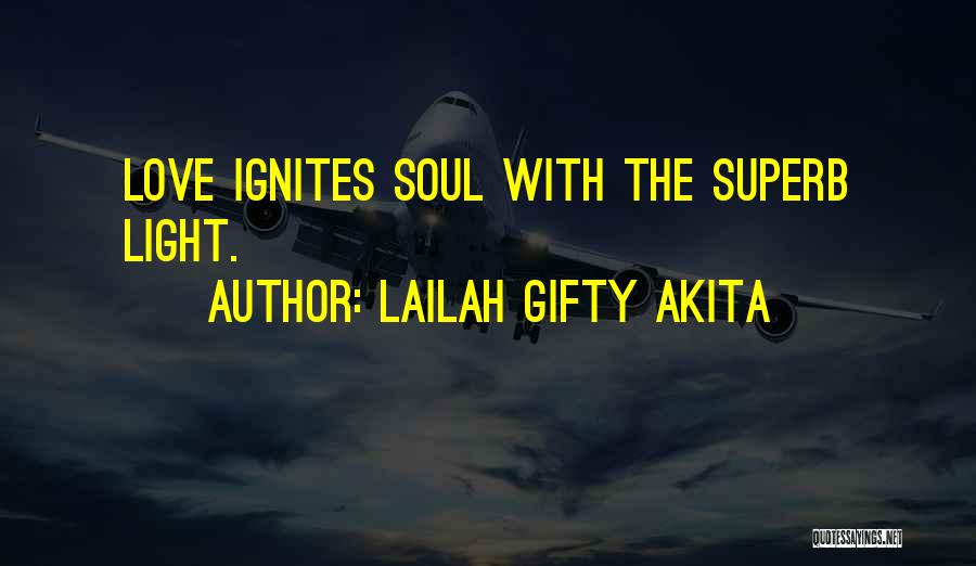 Lailah Gifty Akita Quotes: Love Ignites Soul With The Superb Light.