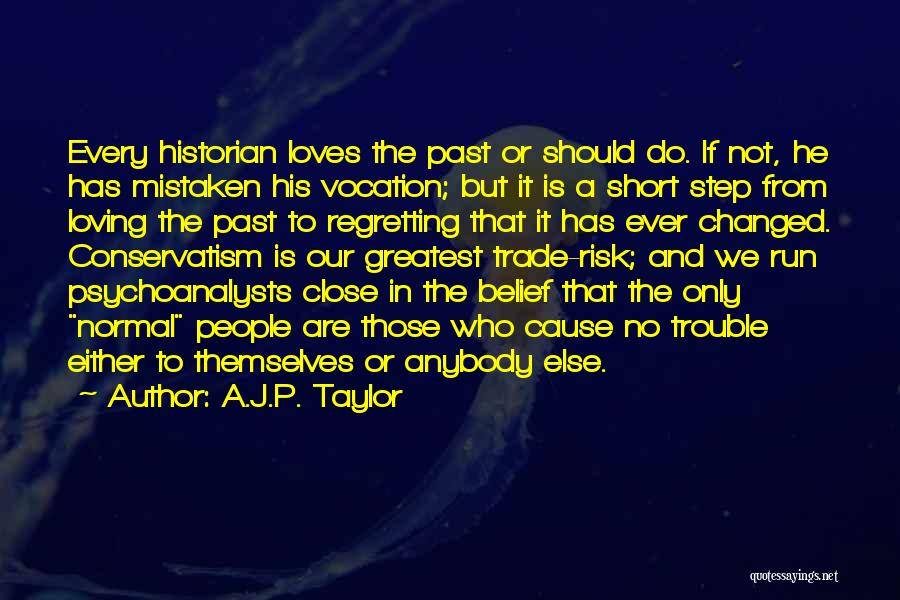 A.J.P. Taylor Quotes: Every Historian Loves The Past Or Should Do. If Not, He Has Mistaken His Vocation; But It Is A Short