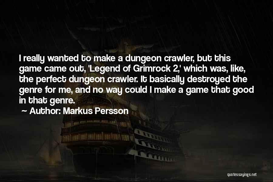 Markus Persson Quotes: I Really Wanted To Make A Dungeon Crawler, But This Game Came Out, 'legend Of Grimrock 2,' Which Was, Like,