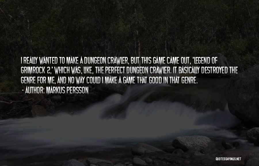 Markus Persson Quotes: I Really Wanted To Make A Dungeon Crawler, But This Game Came Out, 'legend Of Grimrock 2,' Which Was, Like,