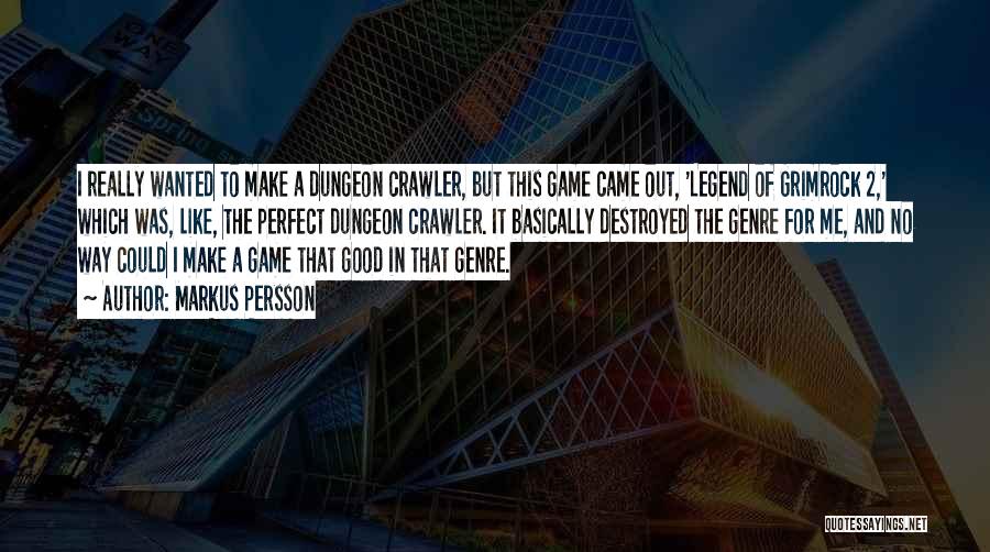 Markus Persson Quotes: I Really Wanted To Make A Dungeon Crawler, But This Game Came Out, 'legend Of Grimrock 2,' Which Was, Like,