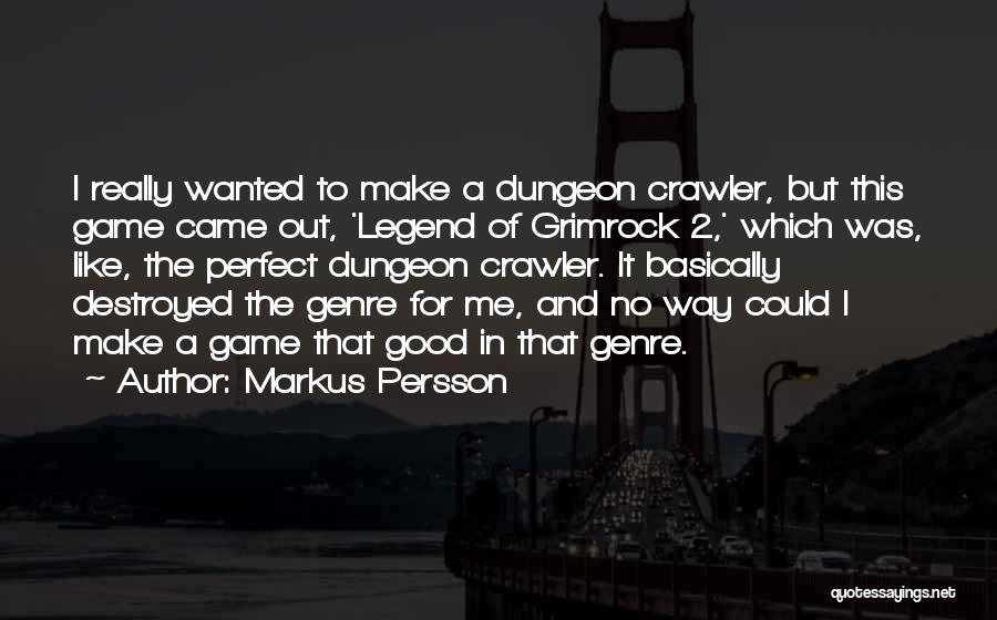 Markus Persson Quotes: I Really Wanted To Make A Dungeon Crawler, But This Game Came Out, 'legend Of Grimrock 2,' Which Was, Like,