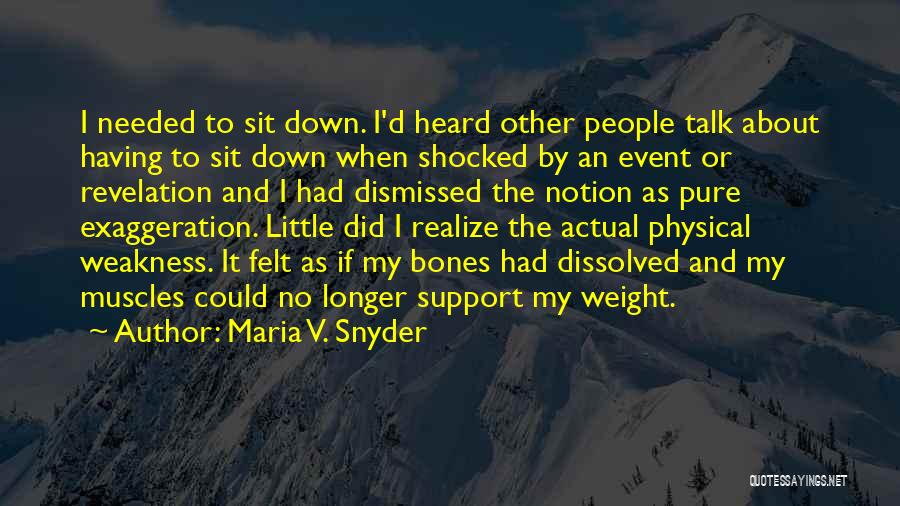 Maria V. Snyder Quotes: I Needed To Sit Down. I'd Heard Other People Talk About Having To Sit Down When Shocked By An Event