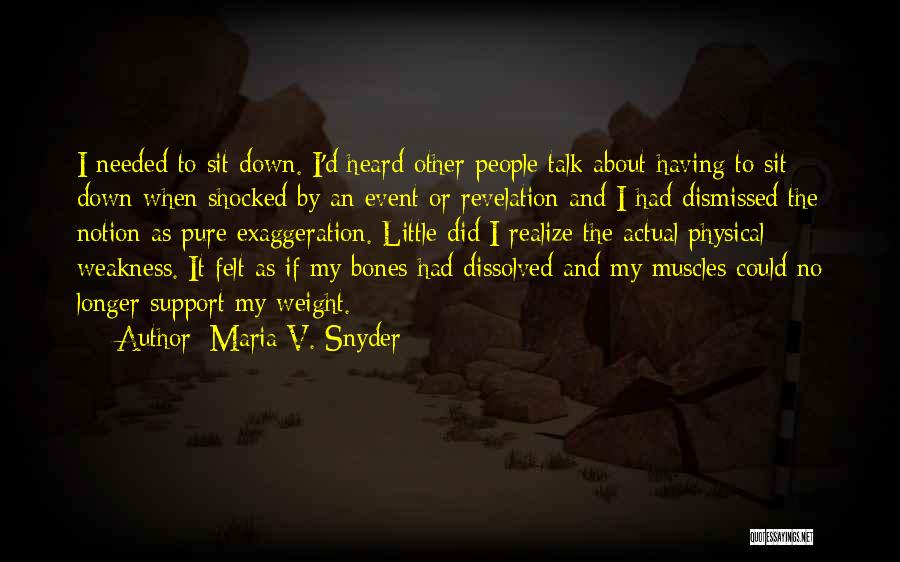 Maria V. Snyder Quotes: I Needed To Sit Down. I'd Heard Other People Talk About Having To Sit Down When Shocked By An Event