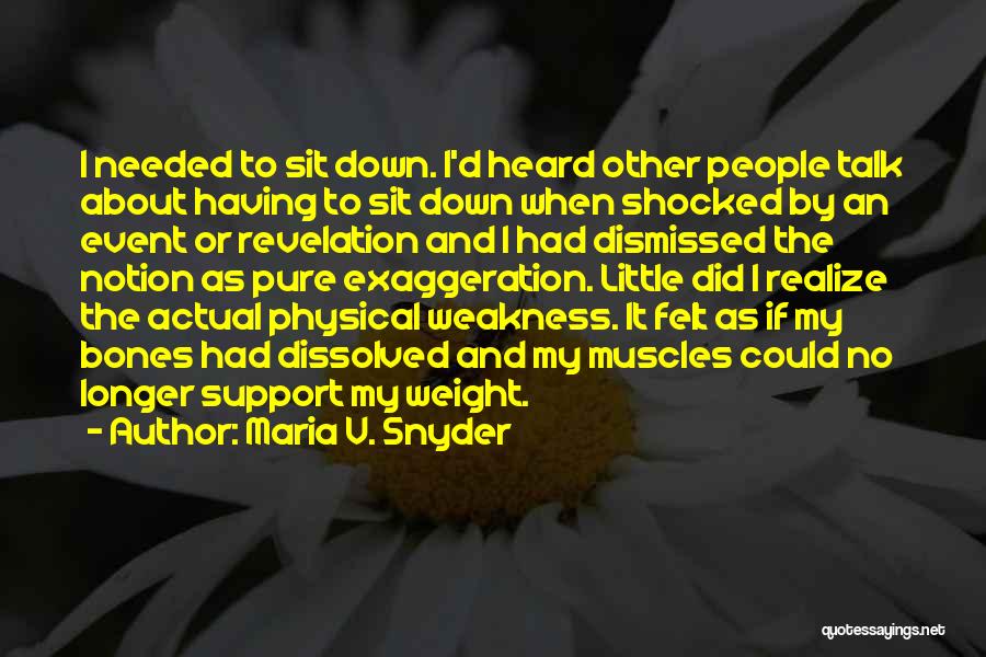 Maria V. Snyder Quotes: I Needed To Sit Down. I'd Heard Other People Talk About Having To Sit Down When Shocked By An Event