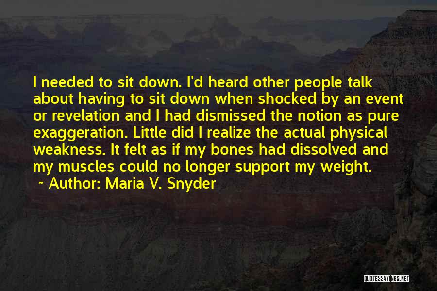 Maria V. Snyder Quotes: I Needed To Sit Down. I'd Heard Other People Talk About Having To Sit Down When Shocked By An Event