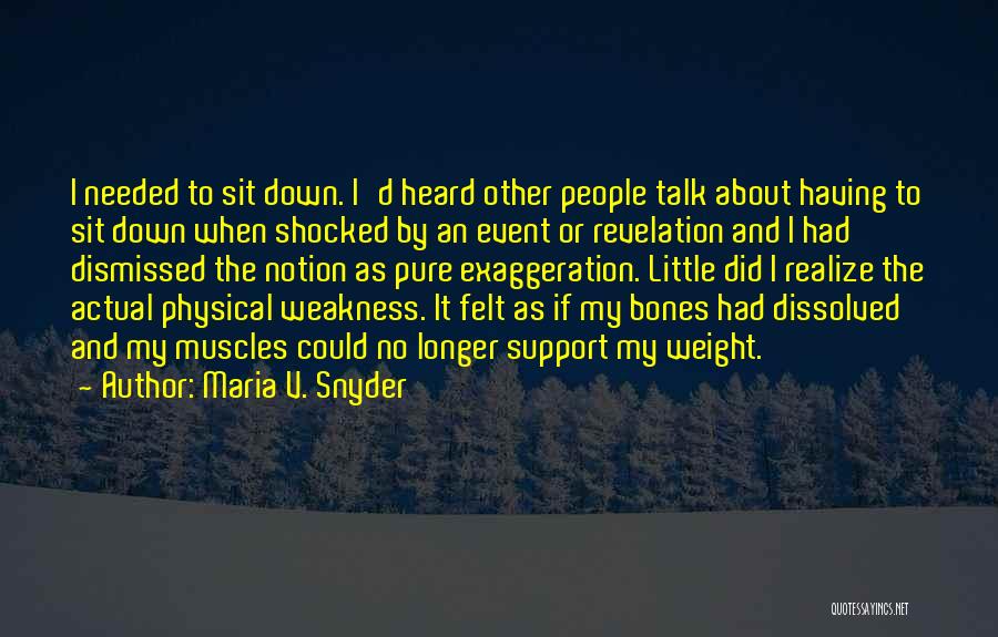 Maria V. Snyder Quotes: I Needed To Sit Down. I'd Heard Other People Talk About Having To Sit Down When Shocked By An Event