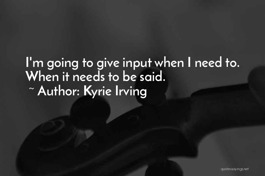 Kyrie Irving Quotes: I'm Going To Give Input When I Need To. When It Needs To Be Said.