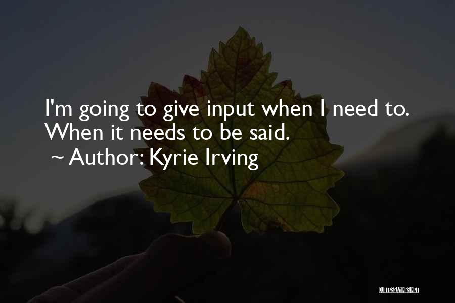 Kyrie Irving Quotes: I'm Going To Give Input When I Need To. When It Needs To Be Said.