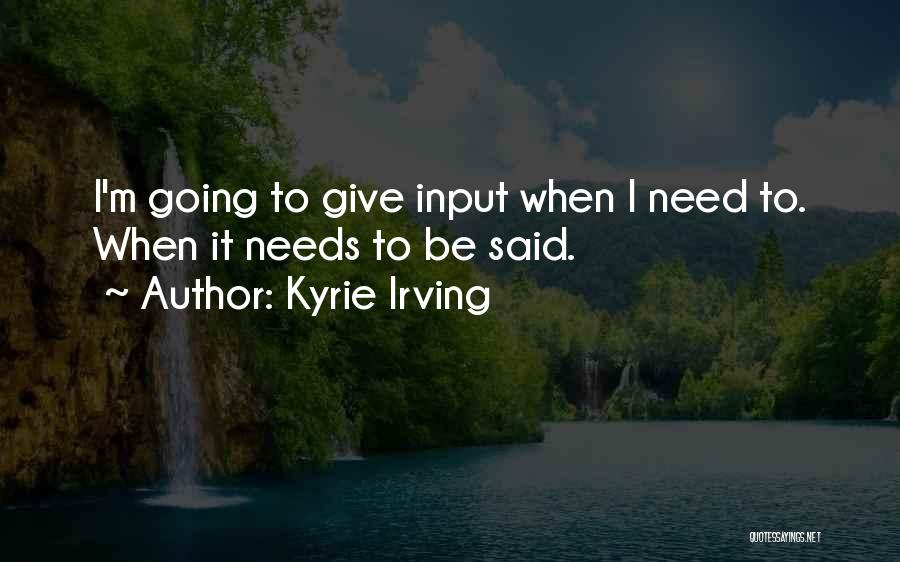 Kyrie Irving Quotes: I'm Going To Give Input When I Need To. When It Needs To Be Said.