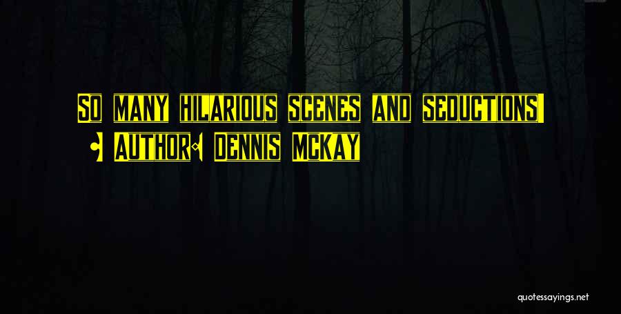 Dennis McKay Quotes: So Many Hilarious Scenes And Seductions!