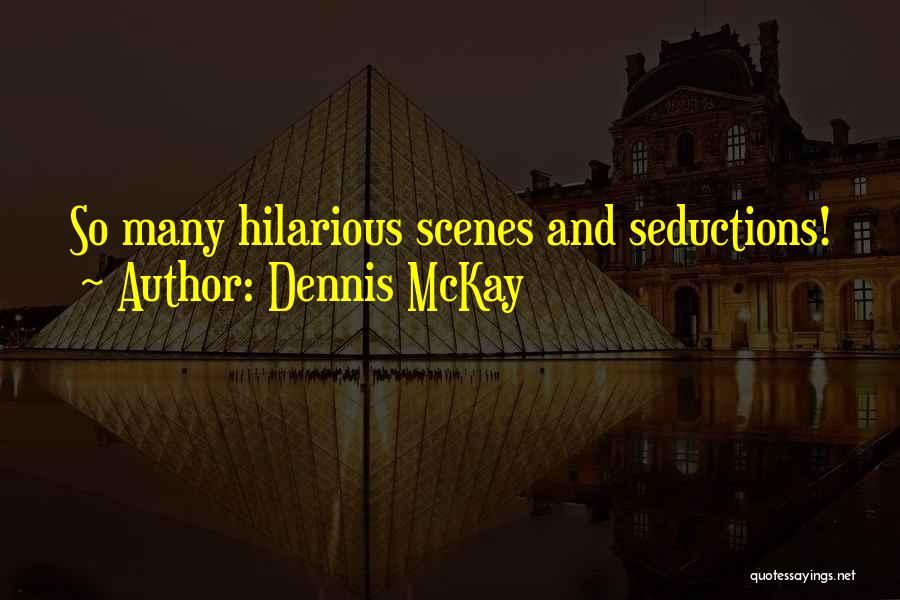 Dennis McKay Quotes: So Many Hilarious Scenes And Seductions!