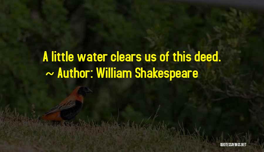 William Shakespeare Quotes: A Little Water Clears Us Of This Deed.