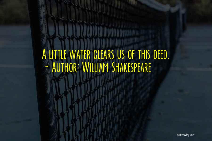 William Shakespeare Quotes: A Little Water Clears Us Of This Deed.