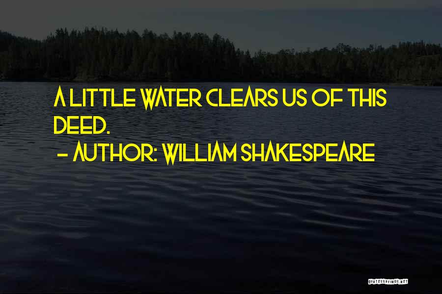 William Shakespeare Quotes: A Little Water Clears Us Of This Deed.