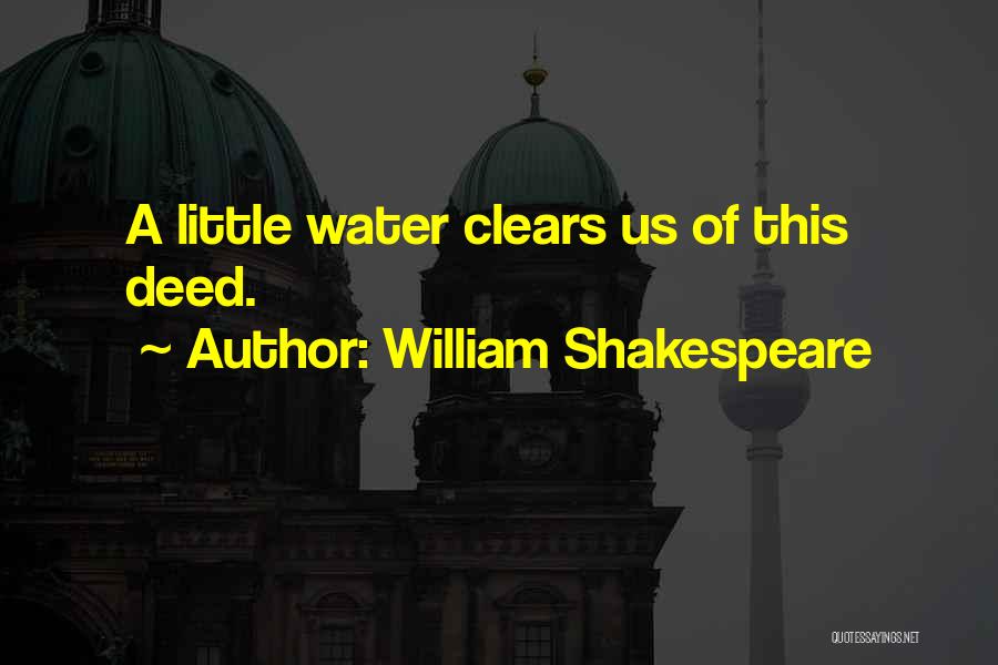 William Shakespeare Quotes: A Little Water Clears Us Of This Deed.
