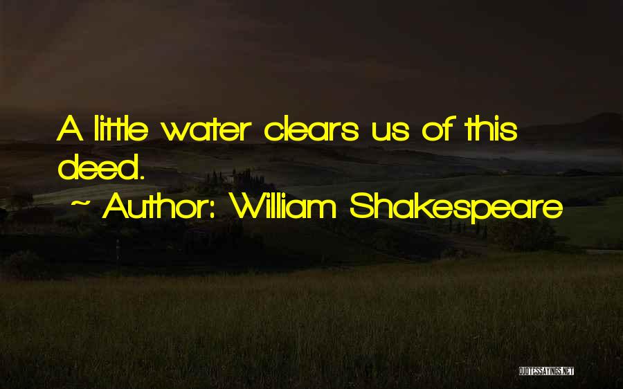 William Shakespeare Quotes: A Little Water Clears Us Of This Deed.