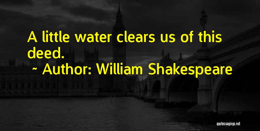 William Shakespeare Quotes: A Little Water Clears Us Of This Deed.