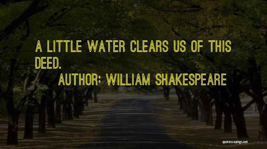 William Shakespeare Quotes: A Little Water Clears Us Of This Deed.