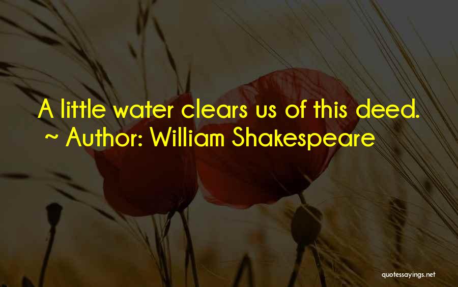 William Shakespeare Quotes: A Little Water Clears Us Of This Deed.