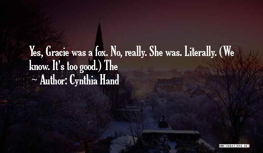 Cynthia Hand Quotes: Yes, Gracie Was A Fox. No, Really. She Was. Literally. (we Know. It's Too Good.) The