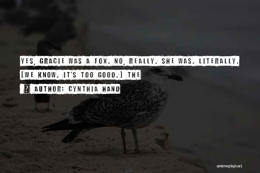 Cynthia Hand Quotes: Yes, Gracie Was A Fox. No, Really. She Was. Literally. (we Know. It's Too Good.) The