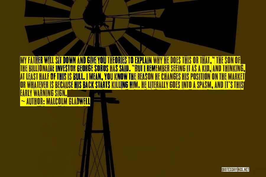 Malcolm Gladwell Quotes: My Father Will Sit Down And Give You Theories To Explain Why He Does This Or That, The Son Of