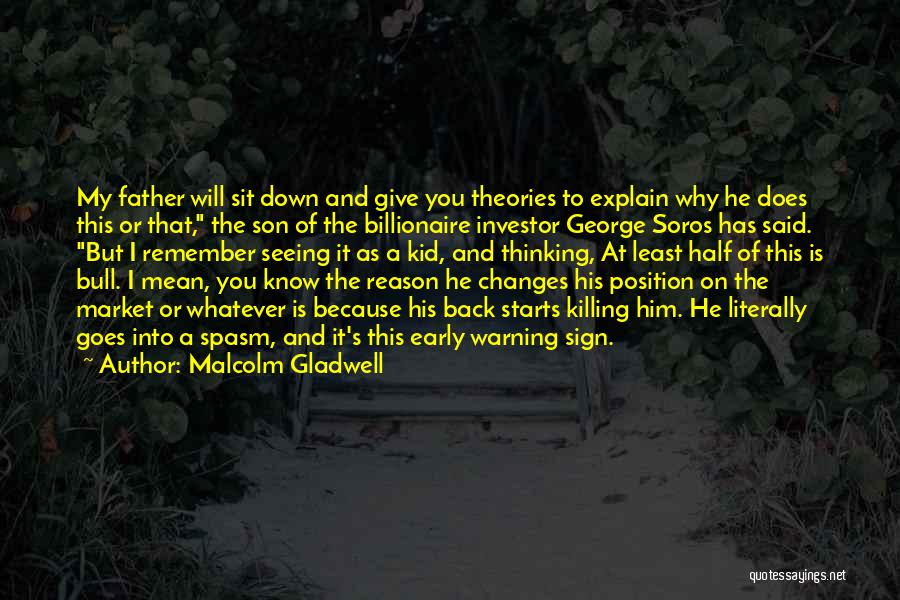 Malcolm Gladwell Quotes: My Father Will Sit Down And Give You Theories To Explain Why He Does This Or That, The Son Of