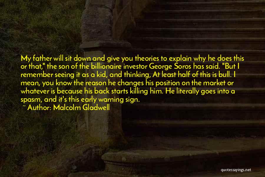 Malcolm Gladwell Quotes: My Father Will Sit Down And Give You Theories To Explain Why He Does This Or That, The Son Of