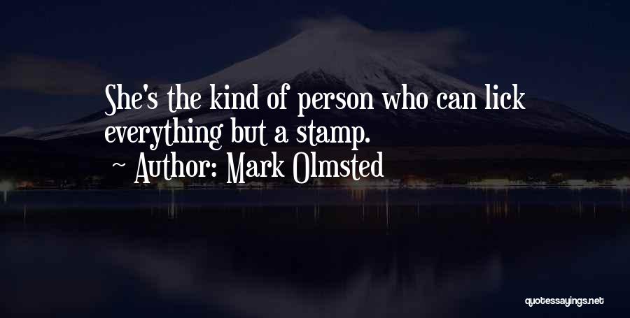 Mark Olmsted Quotes: She's The Kind Of Person Who Can Lick Everything But A Stamp.