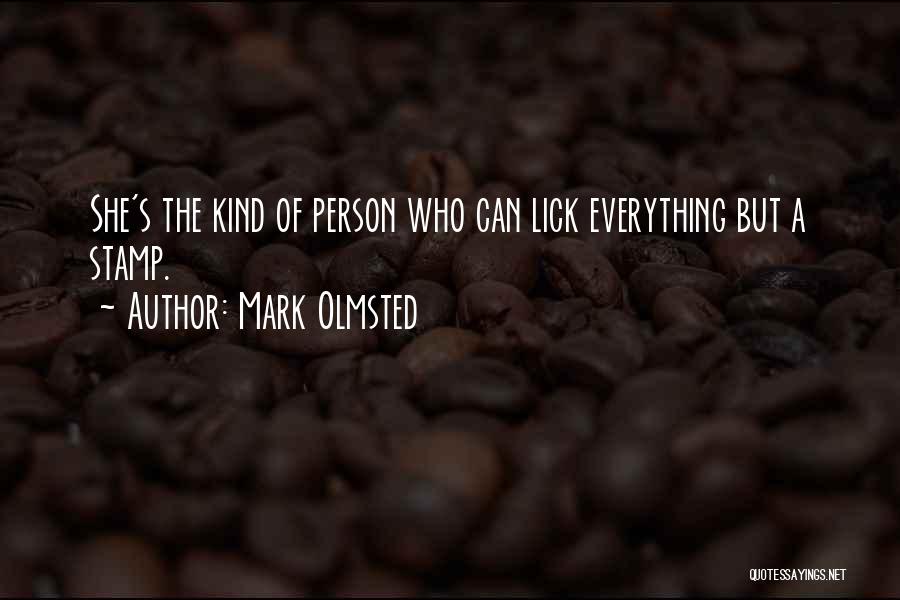 Mark Olmsted Quotes: She's The Kind Of Person Who Can Lick Everything But A Stamp.