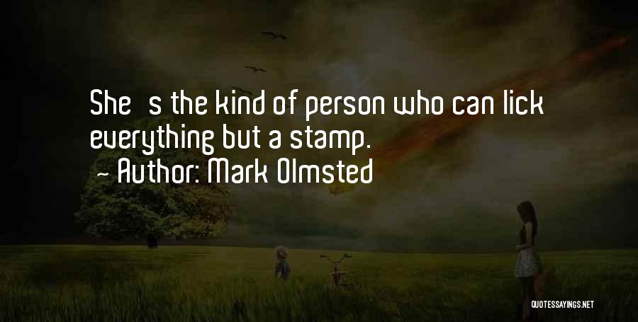 Mark Olmsted Quotes: She's The Kind Of Person Who Can Lick Everything But A Stamp.