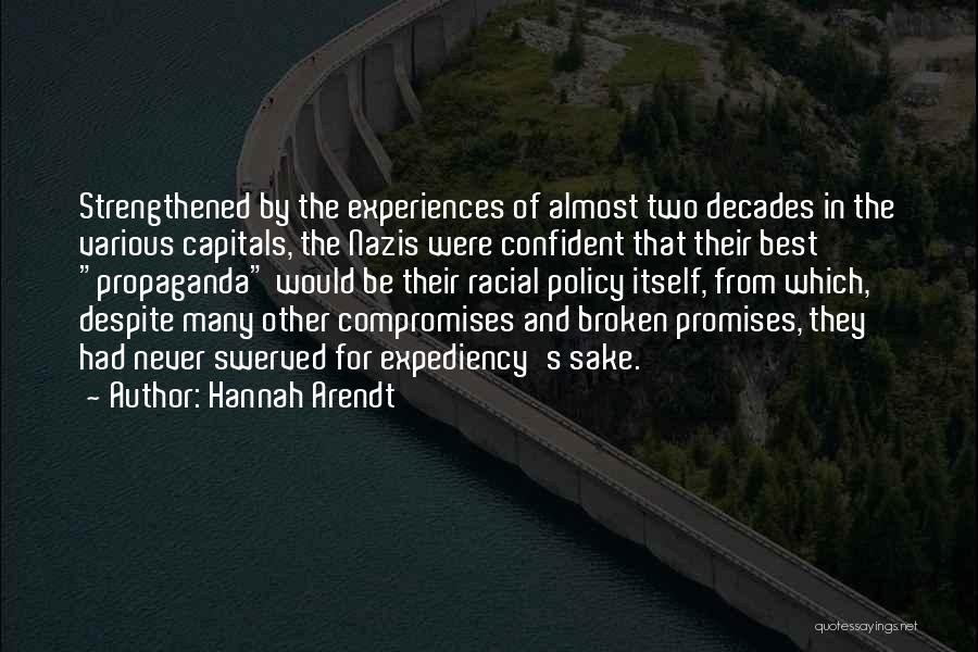 Hannah Arendt Quotes: Strengthened By The Experiences Of Almost Two Decades In The Various Capitals, The Nazis Were Confident That Their Best Propaganda