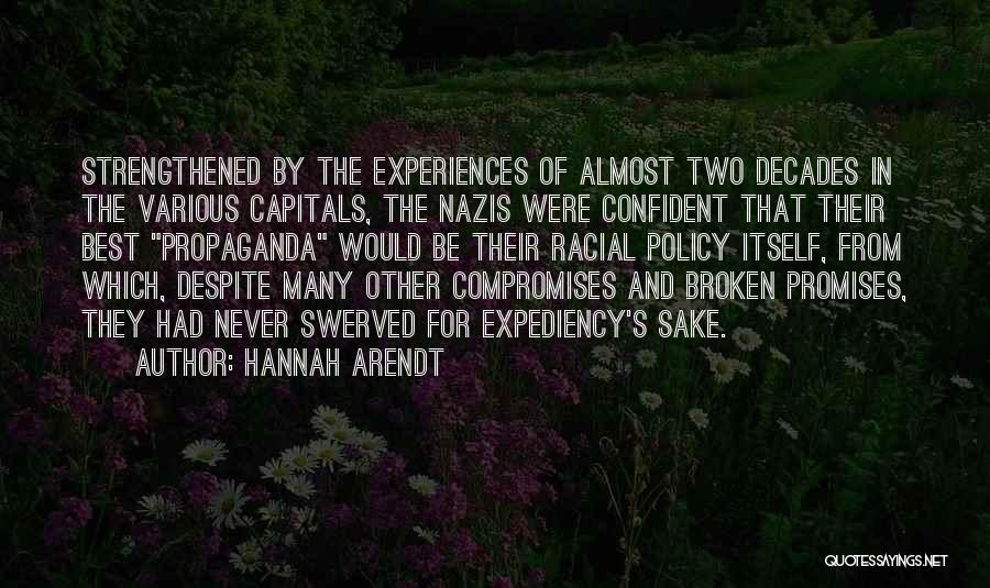 Hannah Arendt Quotes: Strengthened By The Experiences Of Almost Two Decades In The Various Capitals, The Nazis Were Confident That Their Best Propaganda