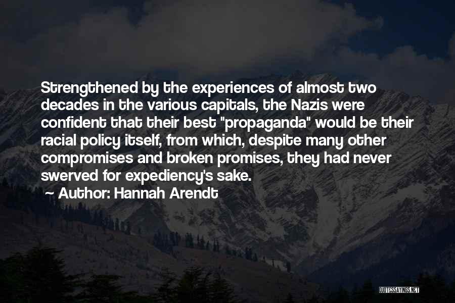 Hannah Arendt Quotes: Strengthened By The Experiences Of Almost Two Decades In The Various Capitals, The Nazis Were Confident That Their Best Propaganda