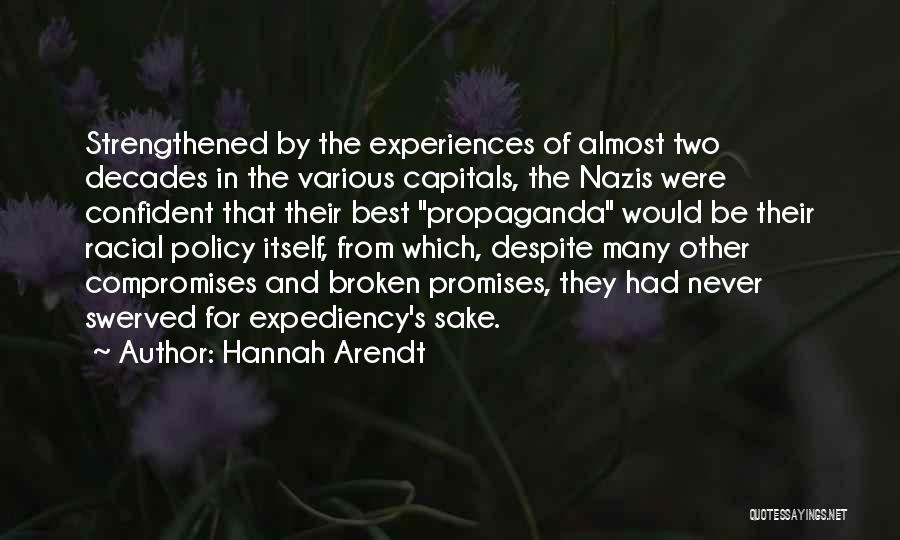 Hannah Arendt Quotes: Strengthened By The Experiences Of Almost Two Decades In The Various Capitals, The Nazis Were Confident That Their Best Propaganda