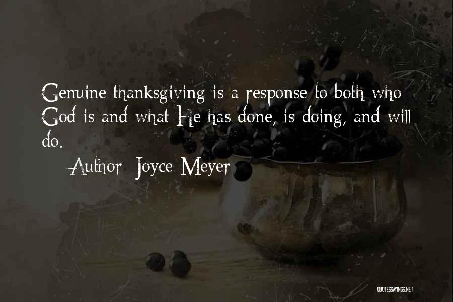 Joyce Meyer Quotes: Genuine Thanksgiving Is A Response To Both Who God Is And What He Has Done, Is Doing, And Will Do.