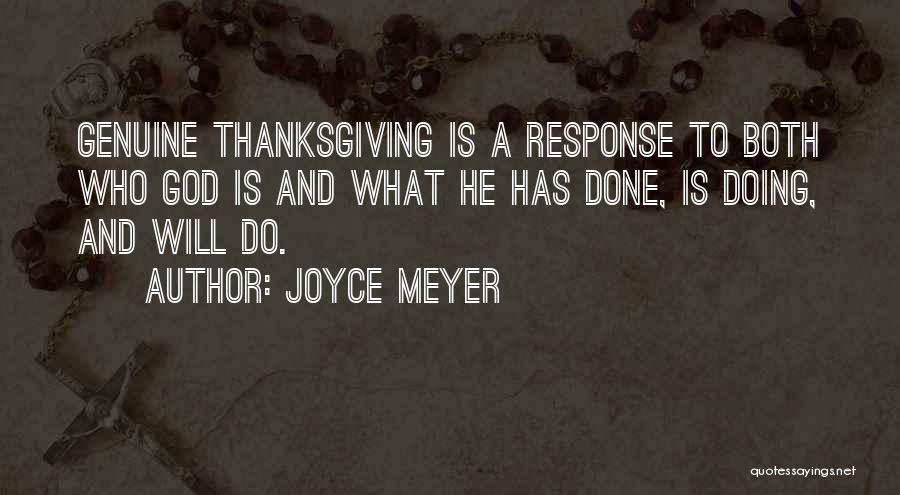 Joyce Meyer Quotes: Genuine Thanksgiving Is A Response To Both Who God Is And What He Has Done, Is Doing, And Will Do.