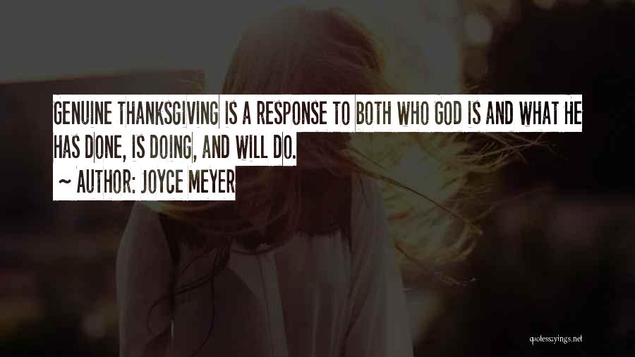 Joyce Meyer Quotes: Genuine Thanksgiving Is A Response To Both Who God Is And What He Has Done, Is Doing, And Will Do.