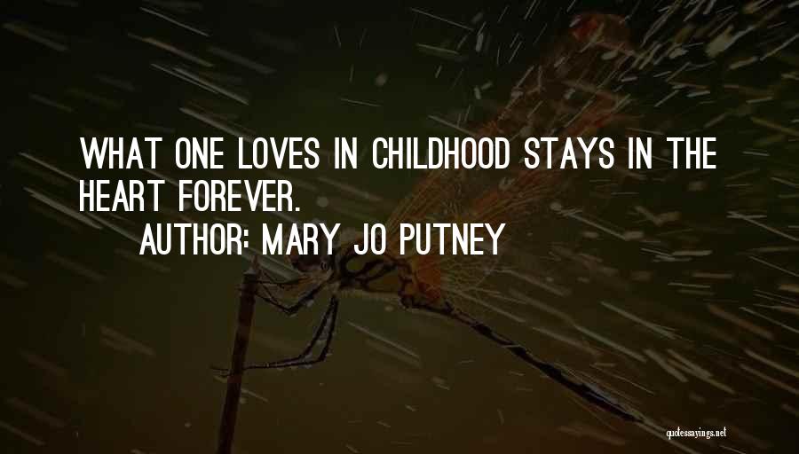 Mary Jo Putney Quotes: What One Loves In Childhood Stays In The Heart Forever.