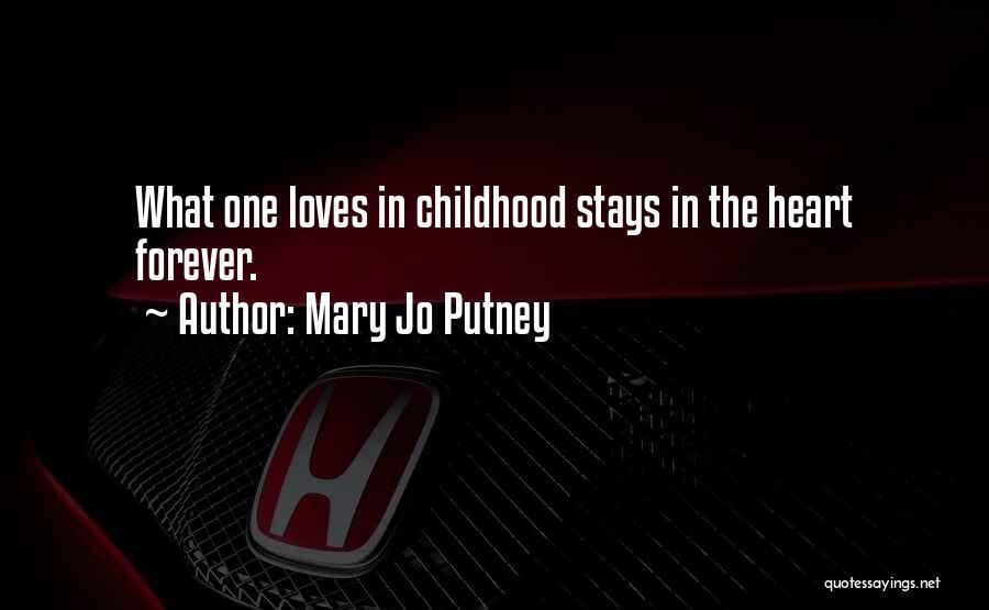 Mary Jo Putney Quotes: What One Loves In Childhood Stays In The Heart Forever.