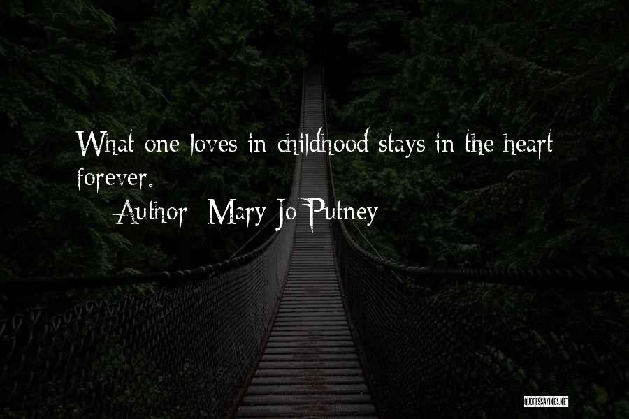 Mary Jo Putney Quotes: What One Loves In Childhood Stays In The Heart Forever.