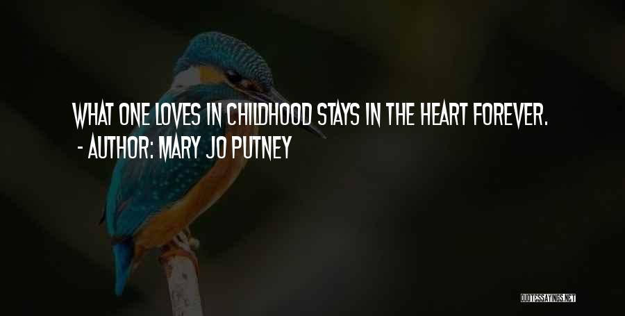 Mary Jo Putney Quotes: What One Loves In Childhood Stays In The Heart Forever.